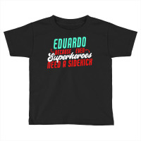 Eduardo Because Even Superheroes Need A Sidekick Funny T Shirt Toddler T-shirt | Artistshot