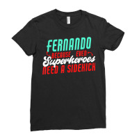 Fernando Because Even Superheroes Need A Sidekick Funny T Shirt Ladies Fitted T-shirt | Artistshot