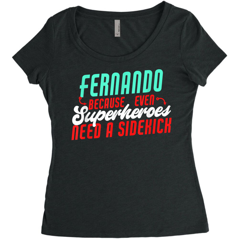 Fernando Because Even Superheroes Need A Sidekick Funny T Shirt Women's Triblend Scoop T-shirt by araceliphexy | Artistshot