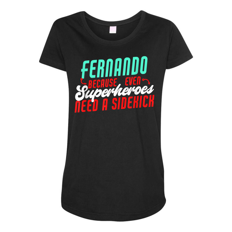 Fernando Because Even Superheroes Need A Sidekick Funny T Shirt Maternity Scoop Neck T-shirt by araceliphexy | Artistshot