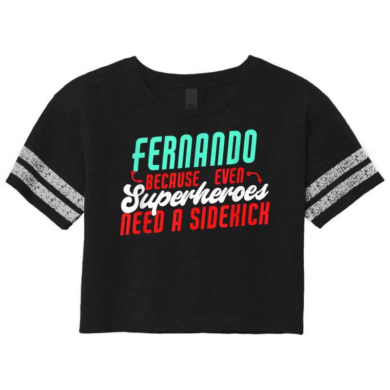 Fernando Because Even Superheroes Need A Sidekick Funny T Shirt Scorecard Crop Tee by araceliphexy | Artistshot