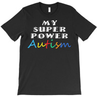 Autism Day T  Shirt My Superpower Autism Design Idea For Autism Day T-shirt | Artistshot