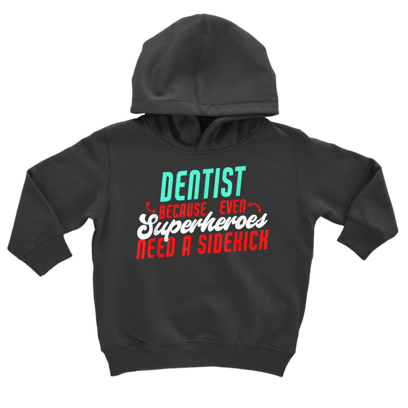 Dentist Superheroes Need A Sidekick Funny Dentist Saying T Shirt Toddler Hoodie by thunmzien | Artistshot