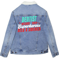 Dentist Superheroes Need A Sidekick Funny Dentist Saying T Shirt Unisex Sherpa-lined Denim Jacket | Artistshot