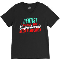 Dentist Superheroes Need A Sidekick Funny Dentist Saying T Shirt V-neck Tee | Artistshot