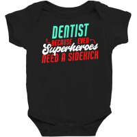 Dentist Superheroes Need A Sidekick Funny Dentist Saying T Shirt Baby Bodysuit | Artistshot