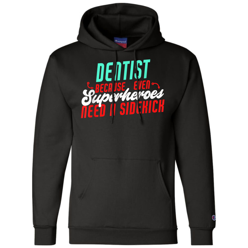 Dentist Superheroes Need A Sidekick Funny Dentist Saying T Shirt Champion Hoodie by thunmzien | Artistshot