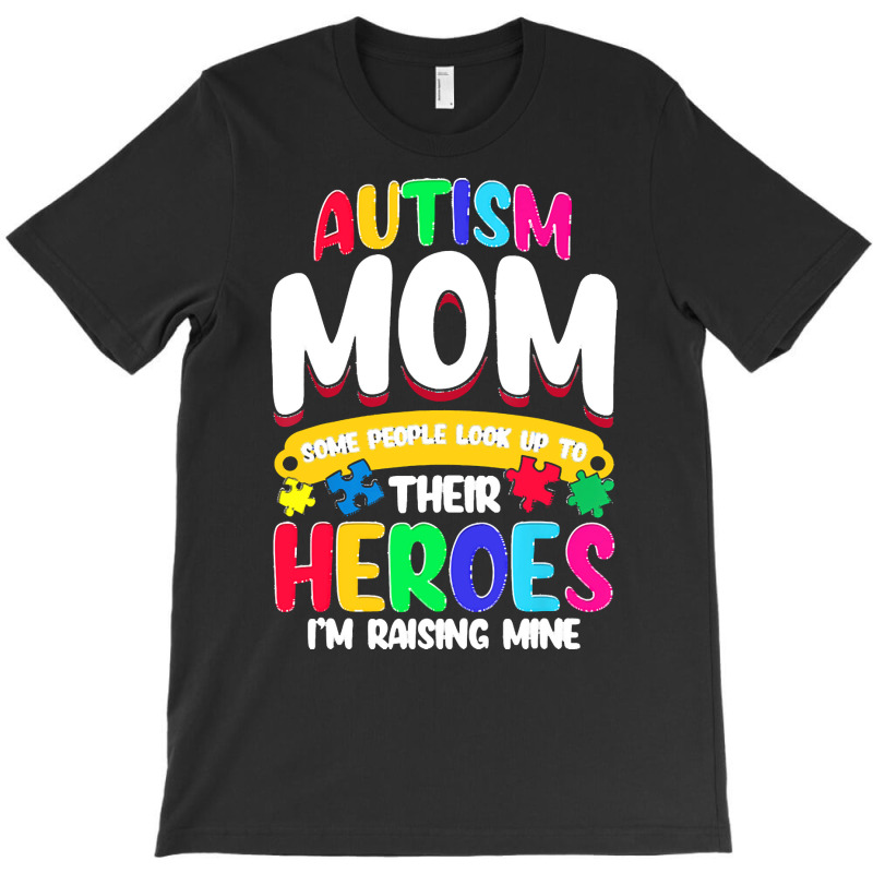 Autism Moms T  Shirt Autism Mom Shirt Some People Look Up To Their Her T-Shirt by vmcdermott132 | Artistshot