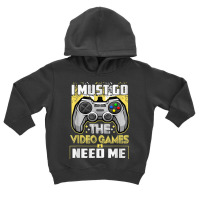 I Must Go The Video Games Need Me Funny Gamer Gaming T Shirt Toddler Hoodie | Artistshot