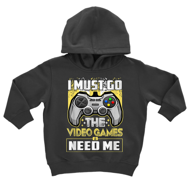 I Must Go The Video Games Need Me Funny Gamer Gaming T Shirt Toddler Hoodie by atereabag | Artistshot