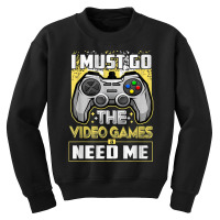 I Must Go The Video Games Need Me Funny Gamer Gaming T Shirt Youth Sweatshirt | Artistshot