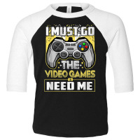 I Must Go The Video Games Need Me Funny Gamer Gaming T Shirt Toddler 3/4 Sleeve Tee | Artistshot