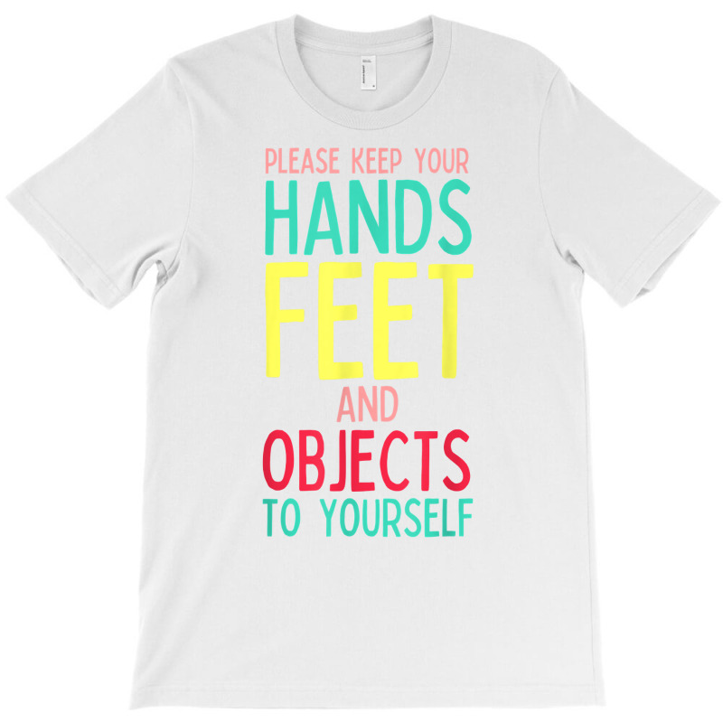 Funny Teacher Life Hands Feet And Objects To Yourself Rules T Shirt T-shirt | Artistshot