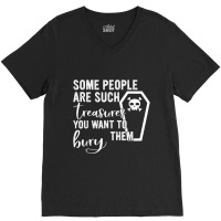 Some People Are Such Treasures You Want To Bury Them Quote V-neck Tee | Artistshot