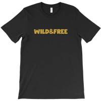 Wild & Free T-shirt | Artistshot