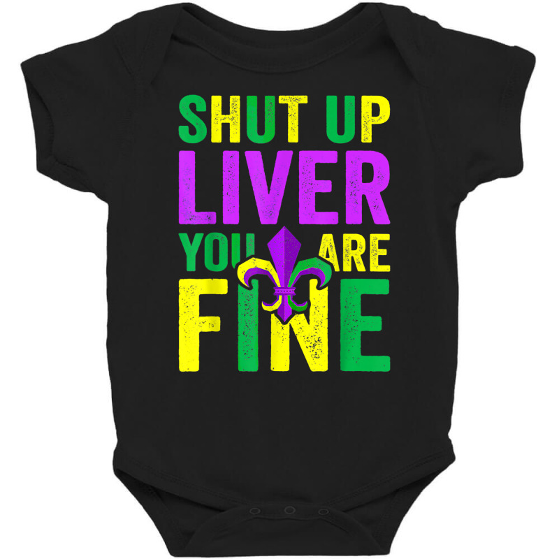 Funny Mardi Gras Parade Outfit Shut Up Liver Youre Fine T Shirt Baby Bodysuit by thunmzien | Artistshot