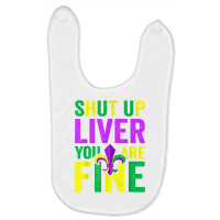 Funny Mardi Gras Parade Outfit Shut Up Liver Youre Fine T Shirt Baby Bibs | Artistshot