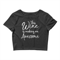 Drinking Quote Joke This Wine Is Making Me Awesome Crop Top | Artistshot