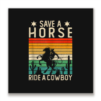 Horse Riding Adult Joke Save A Horse Ride A Cowboy Metal Print Square | Artistshot