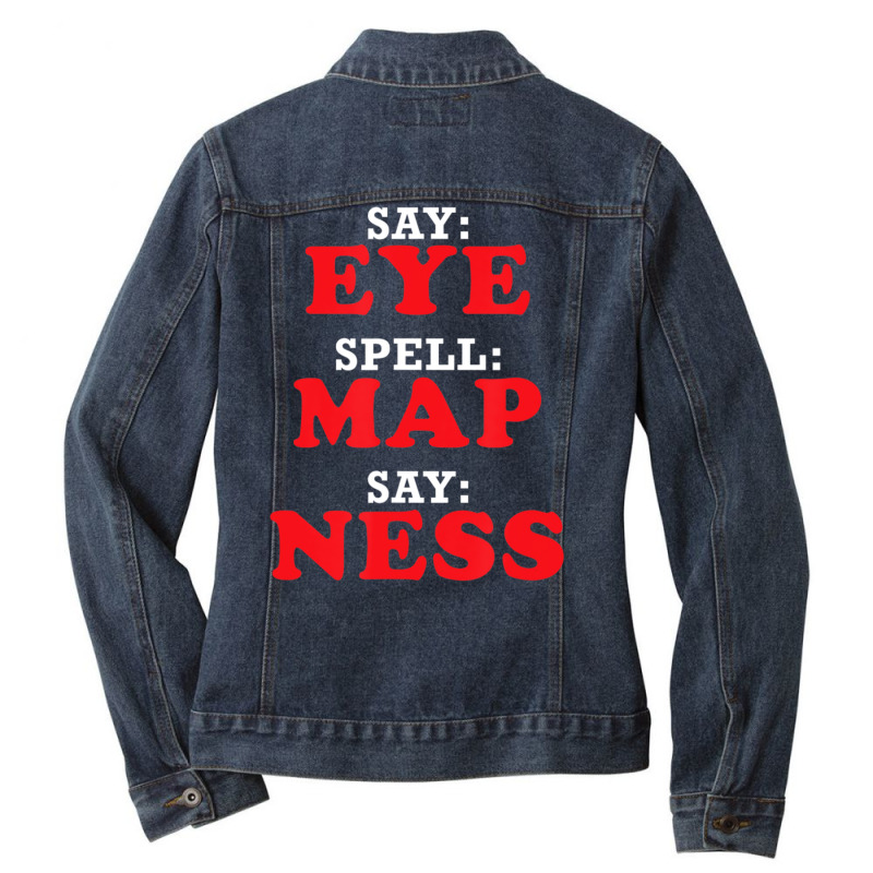 Eye Map Ness = I Am A Penis, Joke Prank Gag Ladies Denim Jacket by tintruong | Artistshot