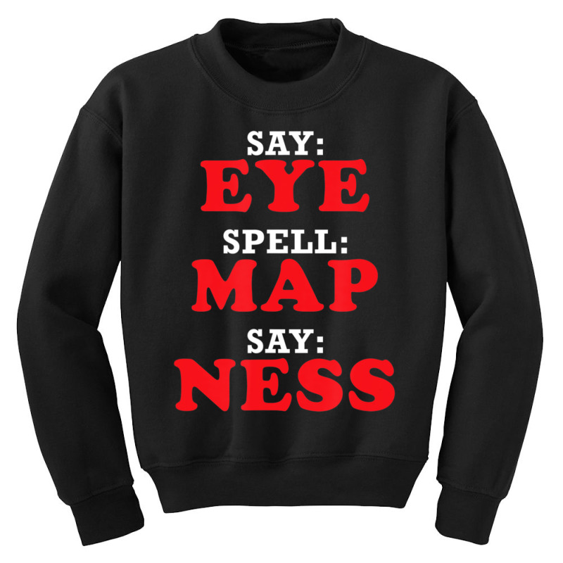 Eye Map Ness = I Am A Penis, Joke Prank Gag Youth Sweatshirt by tintruong | Artistshot