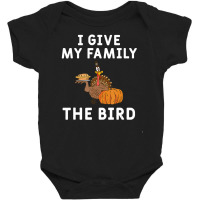 I Give My Family The Bird Turkey Joke Thanksgiving Season Baby Bodysuit | Artistshot