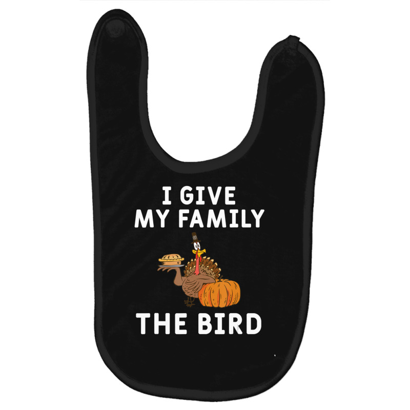 I Give My Family The Bird Turkey Joke Thanksgiving Season Baby Bibs | Artistshot