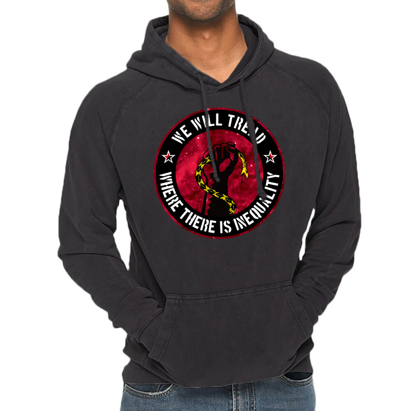 We Will Tread Where There Is Inequality Vintage Hoodie | Artistshot