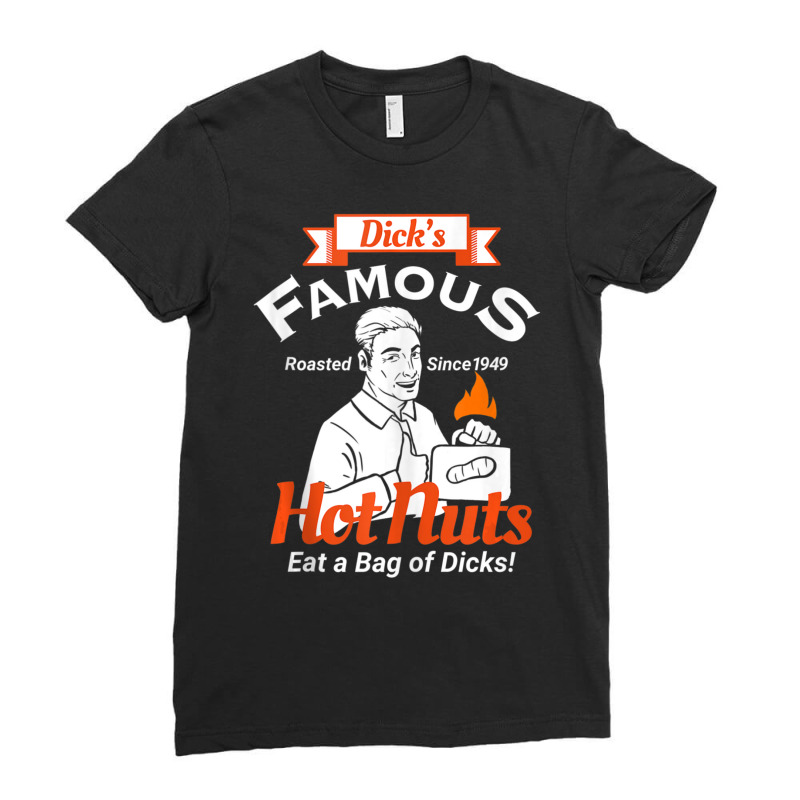 Dicks Famous Hot Nuts Eat A Bag Of Dicks Adult Humor Ladies Fitted T-Shirt by tiennguyen | Artistshot