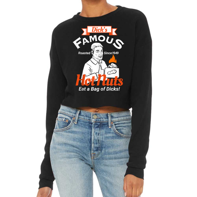 Dicks Famous Hot Nuts Eat A Bag Of Dicks Adult Humor Cropped Sweater by tiennguyen | Artistshot