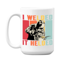 Limited Edition Vintage Welder I Welded It Helded Funny Welding 15 Oz Coffee Mug | Artistshot