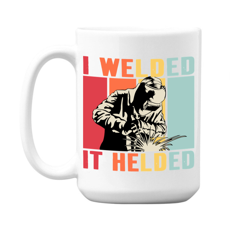 Limited Edition Vintage Welder I Welded It Helded Funny Welding 15 Oz Coffee Mug | Artistshot