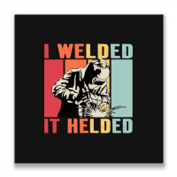 Limited Edition Vintage Welder I Welded It Helded Funny Welding Metal Print Square | Artistshot