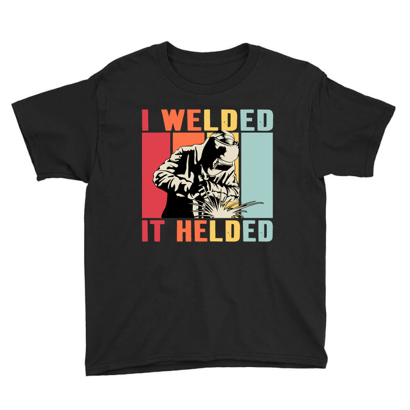 Limited Edition Vintage Welder I Welded It Helded Funny Welding Youth Tee | Artistshot