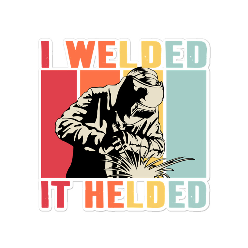 Limited Edition Vintage Welder I Welded It Helded Funny Welding Sticker | Artistshot