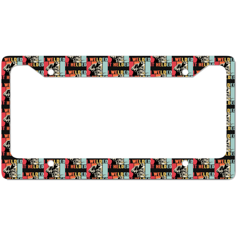 Limited Edition Vintage Welder I Welded It Helded Funny Welding License Plate Frame | Artistshot