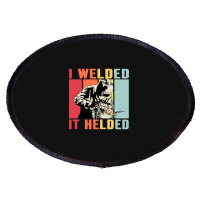 Limited Edition Vintage Welder I Welded It Helded Funny Welding Oval Patch | Artistshot