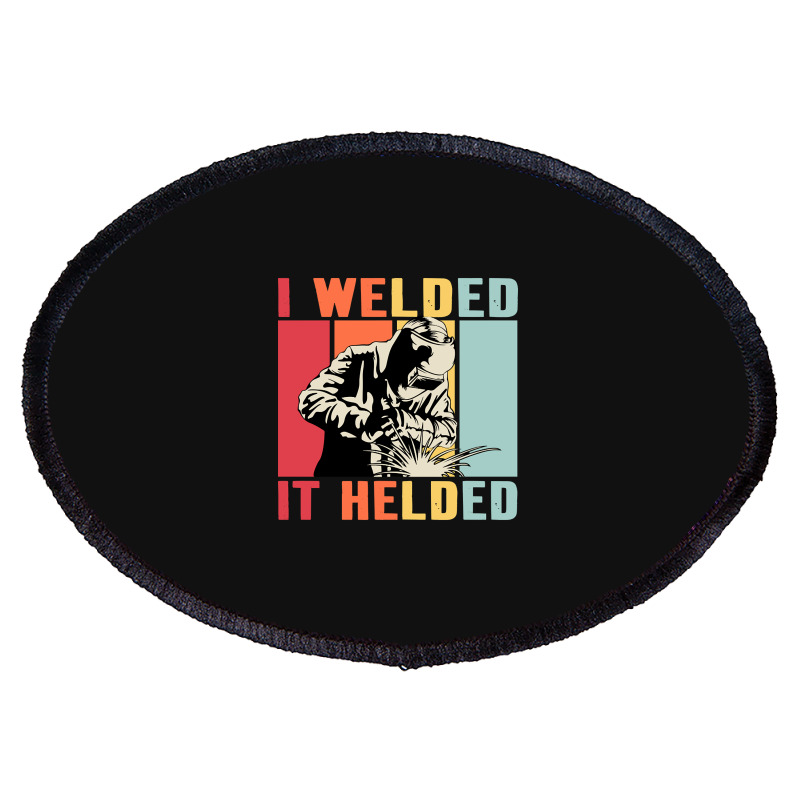 Limited Edition Vintage Welder I Welded It Helded Funny Welding Oval Patch | Artistshot