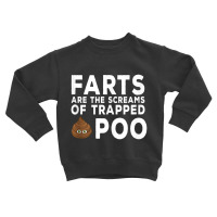 Farts Are The Screams Of Trapped Poop Toddler Sweatshirt | Artistshot