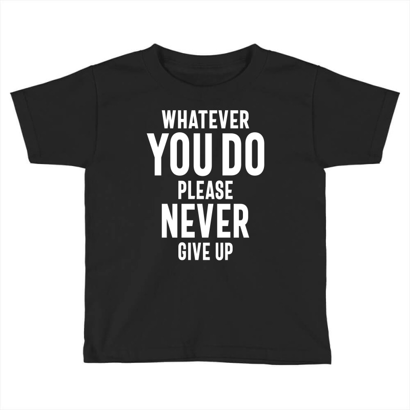 Never Give Up Motivational Quote Gift Toddler T-shirt by cidolopez | Artistshot