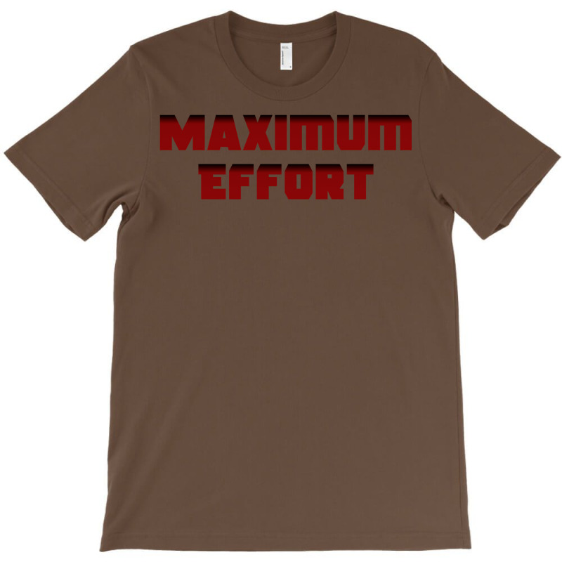 Maximum Effort 2 T-shirt | Artistshot