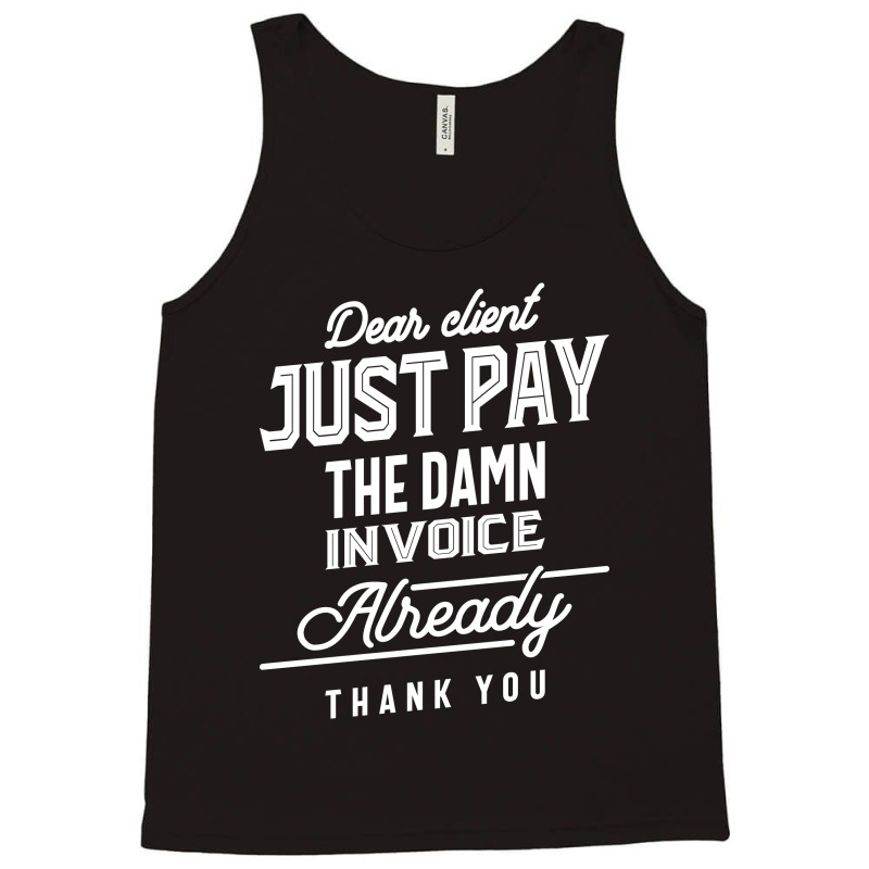 Pay The Invoice Already Thank You Gift Tank Top | Artistshot