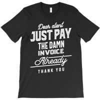 Pay The Invoice Already Thank You Gift T-shirt | Artistshot