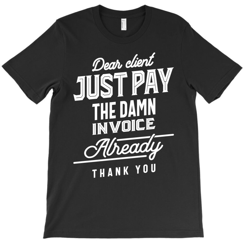 Pay The Invoice Already Thank You Gift T-shirt | Artistshot