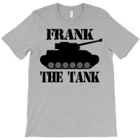 Frank The Tank    A Parody T-shirt | Artistshot