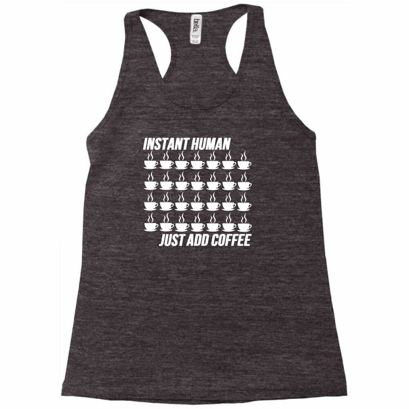 Funny Instant Human Just Add Coffee Racerback Tank by tompa shirt | Artistshot