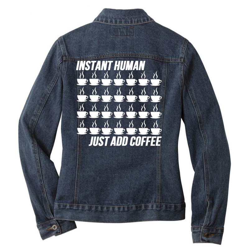 Funny Instant Human Just Add Coffee Ladies Denim Jacket by tompa shirt | Artistshot