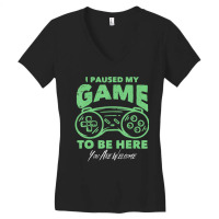 Gamer Joke I Paused My Game To Be Here Women's V-neck T-shirt | Artistshot