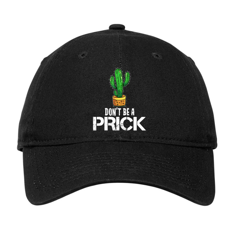 Gardening Cactus Don't Be A Prick Gardener Joke Adjustable Cap by longho | Artistshot