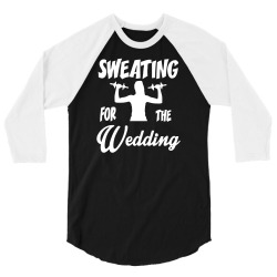 funny sweating for the wedding workout fitness ladies 3/4 Sleeve Shirt | Artistshot